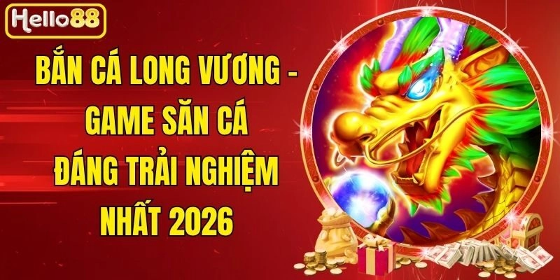 Bắn Cá Long Vương - Game Săn Cá Đáng Trải Nghiệm Nhất 2026 2 Bắn Cá Long Vương – Game Săn Cá Đáng Trải Nghiệm Nhất 2026