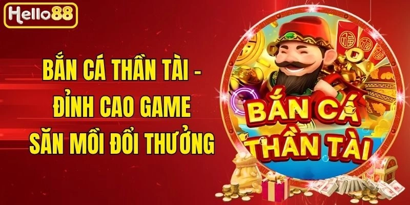 Bắn Cá Thần Tài - Đỉnh Cao Game Săn Mồi Đổi Thưởng 3 Bắn Cá Thần Tài – Đỉnh Cao Game Săn Mồi Đổi Thưởng
