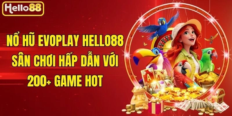 Nổ Hũ Evoplay Hello88 - Sân Chơi Hấp Dẫn Với 200+ Game Hot 2 Nổ Hũ Evoplay Hello88 – Sân Chơi Hấp Dẫn Với 200+ Game Hot