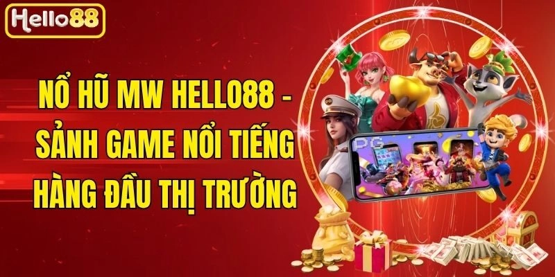 Nổ Hũ MW Hello88 - Sảnh Game Nổi Tiếng Hàng Đầu Thị Trường 3 Nổ Hũ MW Hello88 – Sảnh Game Nổi Tiếng Hàng Đầu Thị Trường