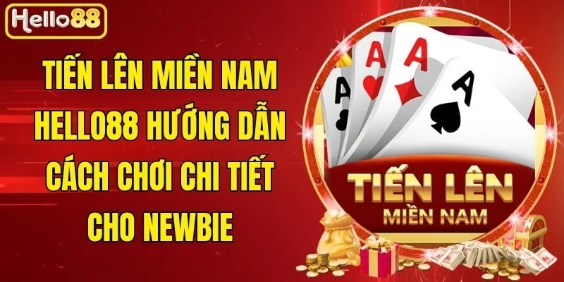 Tiến Lên Miền Nam Hello88 - Hướng Dẫn Cách Chơi Chi Tiết 2 Tiến Lên Miền Nam Hello88 – Hướng Dẫn Cách Chơi Chi Tiết